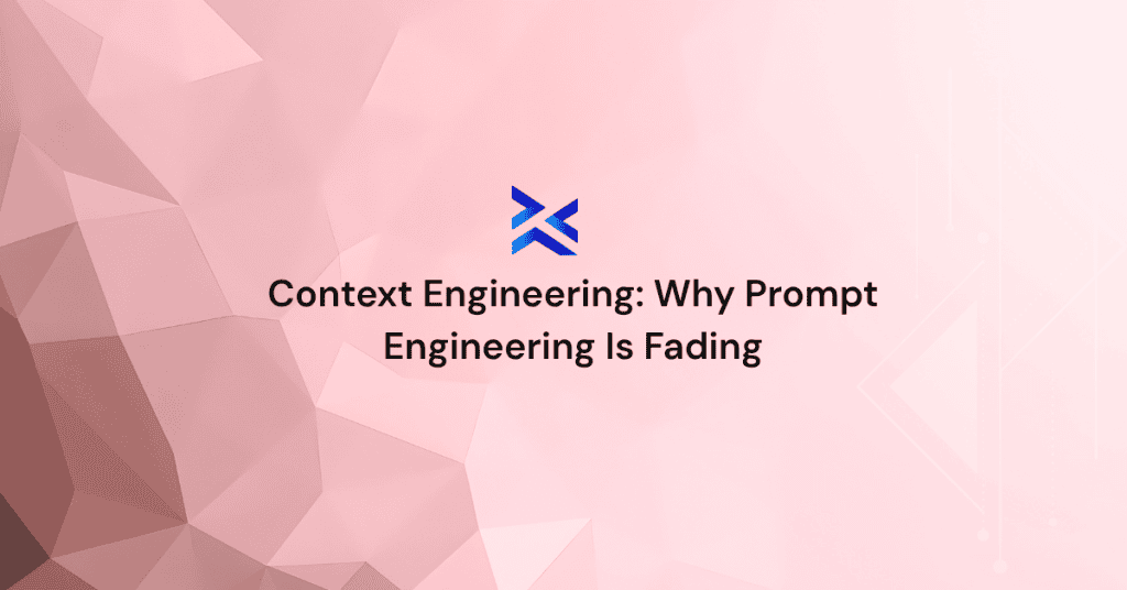 Context Engineering Why Prompt Engineering Is Fading