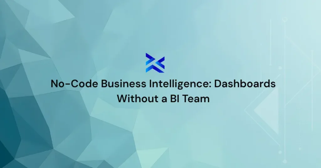 No-Code Business Intelligence Dashboards Without a BI Team